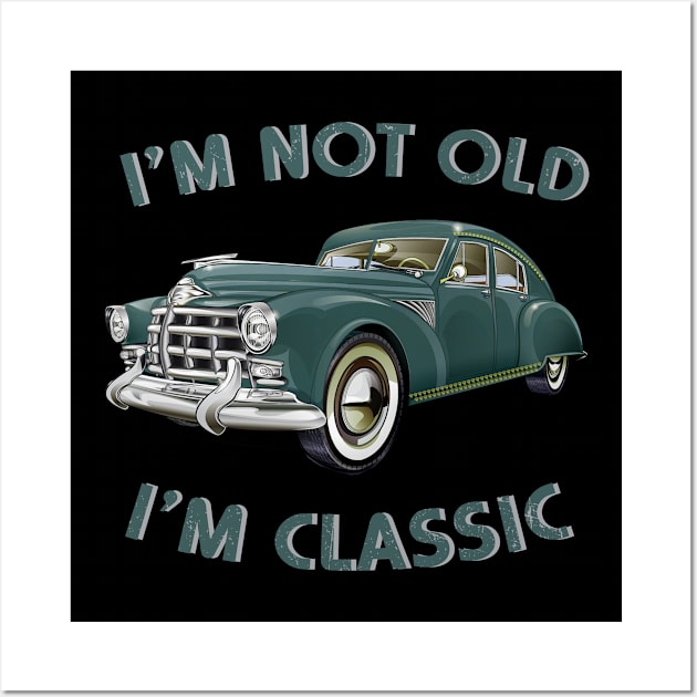 I'm Not Old I'm Classic Funny Car Graphic Wall Art by CardRingDesign